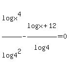 log%28x%5E4%29%2Flog%284%5E2%29+-log%28x+%2B+12%29%2Flog%284%29=0