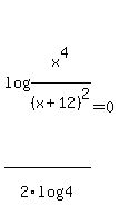 log%28x%5E4%2F%28x+%2B+12%29%5E2%29%2F2log%284%29=0