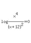 log%28x%5E4%2F%28x+%2B+12%29%5E2%29=0