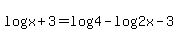 log%28x+%2B+3%29+=+log%28+4%29-+log%282x+-3%29