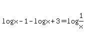 log%28x-1%29+-+log%28x%2B3%29+=+log%281%2Fx%29