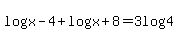 log%28x-4%29%2Blog%28x%2B8%29=3log%284%29