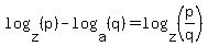 log%28z%2C+%28p%29%29+-+log%28a%2C+%28q%29%29+=+log%28z%2C+%28p%2Fq%29%29