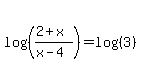 log+%28%28%282%2Bx%29%2F%28x-4%29%29%29=+log%28%283%29%29