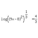 log+%28%28%289x-8%29%5E2%29%5E%281%2F3%29%29+=+4%2F3