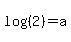 log+%28%282%29%29+=+a