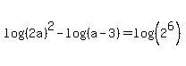 log+%28%282a%29%29%5E2+-+log+%28%28a+-+3%29%29+=+log+%28%282%5E6%29%29