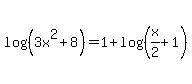log+%28%283x%5E2+%2B+8%29%29+=+1+%2B+log+%28%28x%2F2+%2B+1%29%29