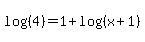 log+%28%284%29%29+=+1+%2B+log+%28%28x+%2B+1%29%29