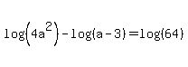 log+%28%284a%5E2%29%29+-+log+%28%28a+-+3%29%29+=+log+%28%2864%29%29