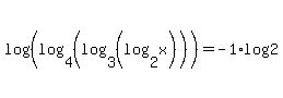 log+%28%28log%284%2C%28log%283%2C%28log+%282%2Cx%29%29+%29+%29+%29+%29%29=+-1%2Alog+%282%29+