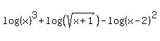 log+%28%28x%29%29%5E3+%2B+log%28%28sqrt%28x+%2B+1%29%29%29+-+log%28%28x+-+2%29%29%5E2