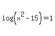 log+%28%28x%5E2-15%29%29+=+1