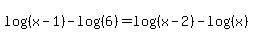 log+%28%28x+-+1%29%29+-+log+%28%286%29%29+=+log+%28%28x+-+2%29%29+-+log+%28%28x%29%29