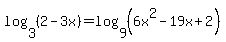 log+%28+3+%2C+%282-3x%29+%29=+log+%289+%2C+%286x%5E2+-+19x+%2B+2%29%29
