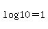 log+%2810%29=1