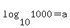 log+%2810%2C+1000%29+=+a