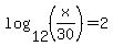 log+%2812%2C+%28x%2F30%29%29+=+2