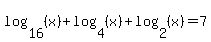 log+%2816%2C+%28x%29%29+%2B+log+%284%2C+%28x%29%29+%2B+log+%282%2C+%28x%29%29+=+7