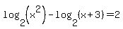 log+%282%2C+%28x%5E2%29%29+-+log+%282%2C+%28x+%2B+3%29%29+=+2