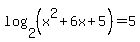 log+%282%2C+%28x%5E2+%2B+6x+%2B+5%29%29+=+5