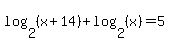 log+%282%2C+%28x+%2B+14%29%29+%2B+log+%282%2C+%28x%29%29+=+5