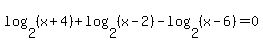 log+%282%2C+%28x+%2B+4%29%29+%2B+log+%282%2C+%28x+-+2%29%29+-+log+%282%2C+%28x+-+6%29%29+=+0