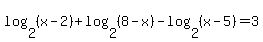 log+%282%2C+%28x+-+2%29%29+%2B+log+%282%2C+%288+-+x%29%29+-+log+%282%2C+%28x+-+5%29%29+=+3