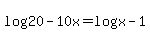 log+%2820-10x%29=log%28x-1%29