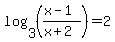 log+%283%2C+%28%28x+-+1%29%2F%28x+%2B+2%29%29%29+=+2