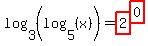 log+%283%2C+%28log+%285%2C+%28x%29%29%29%29+=+highlight%282%29%5Ehighlight%280%29