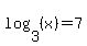 log+%283%2C+%28x%29%29+=+7