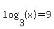 log+%283%2C+%28x%29%29+=+9