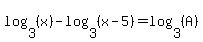 log+%283%2C+%28x%29%29+-+log+%283%2C+%28x+-+5%29%29+=+log+%283%2C+%28A%29%29