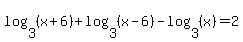 log+%283%2C+%28x+%2B+6%29%29+%2B+log+%283%2C+%28x+-+6%29%29+-+log+%283%2C+%28x%29%29+=+2