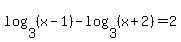 log+%283%2C+%28x+-+1%29%29+-+log+%283%2C+%28x+%2B+2%29%29+=+2