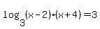 log+%283%2C+%28x+-+2%29%28x+%2B+4%29%29+=+3