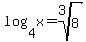 log+%284%2Cx%29=root%283%2C8%29+