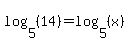 log+%285%2C+%2814%29%29+=++log+%285%2C+%28x%29%29
