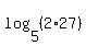 log+%285%2C+%282+%2A+27%29%29