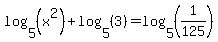 log+%285%2C+%28x%5E2%29%29+%2B+log+%285%2C+%283%29%29+=+log+%285%2C+%281%2F125%29%29