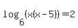 log+%286%2C+%28x%28x+-+5%29%29%29+=+2