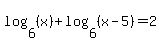 log+%286%2C+%28x%29%29+%2B+log+%286%2C+%28x+-+5%29%29+=+2