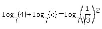 log+%287%2C+%284%29%29+%2B+log+%287%2C+%28x%29%29+=+log+%287%2C+%281%2Fsqrt%283%29%29%5E2%29