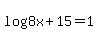 log+%288x+%2B+15%29=1