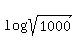 log+%28sqrt%281000%29%29