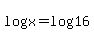 log+%28x%29=log+%2816%29+