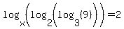 log+%28x%2C+%28log+%282%2C+%28log+%283%2C+%289%29%29%29%29%29%29+=+2