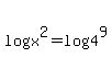 log+%28x%5E2%29=log%284%5E9%29+