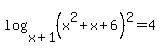 log+%28x+%2B+1%2C+%28x%5E2+%2B+x+%2B+6%29%5E2%29+=+4